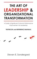 Umenie vedenia a organizačnej transformácie: Príručka k významnému zlepšeniu kultúry a výkonnosti prostredníctvom vedenia - The Art of Leadership and Organizational Transformation: A Guide to Significant Cultural and Performance Improvement via Leadership