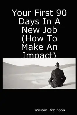Prvých 90 dní v novom zamestnaní (Ako na to) - Your First 90 Days in a New Job (How to Make an Impact)