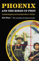 Fénix a dravé vtáky: Boj proti povstaniu a terorizmus vo Vietname - Phoenix and the Birds of Prey: Counterinsurgency and Counterterrorism in Vietnam