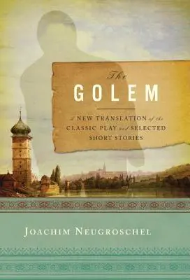 Golem: Nový preklad klasickej hry a vybraných poviedok - Golem: A New Translation of the Classic Play and Selected Short Stories