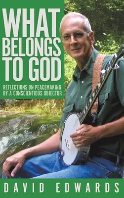 Čo patrí Bohu: Úvahy o budovaní mieru od osoby, ktorá sa vzdala vojenskej služby z presvedčenia - What Belongs to God: Reflections on Peacemaking by a Conscientious Objector