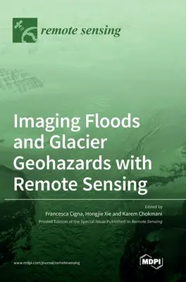 Zobrazovanie povodní a ľadovcových geohazardov pomocou diaľkového snímania - Imaging Floods and Glacier Geohazards with Remote Sensing