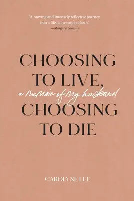 Rozhodnúť sa žiť, rozhodnúť sa zomrieť: Spomienky na môjho manžela - Choosing to Live, Choosing to Die: A Memoir of My Husband