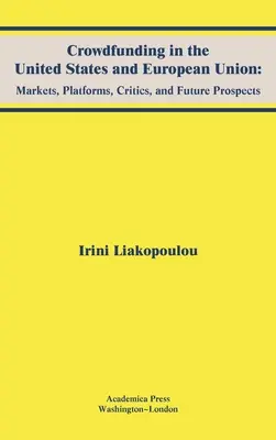 Crowdfunding v Spojených štátoch a Európskej únii: Trhy, platformy, kritici a vyhliadky do budúcnosti - Crowdfunding in the United States and European Union: Markets, Platforms, Critics, and Future Prospects