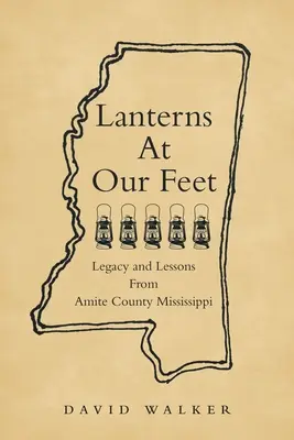 Lampióny pri našich nohách: Odkaz a ponaučenie z okresu Amite v Mississippi - Lanterns At Our Feet: Legacy and Lessons From Amite County Mississippi