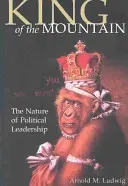 Kráľ hôr: Povaha politického vodcovstva - King of the Mountain: The Nature of Political Leadership