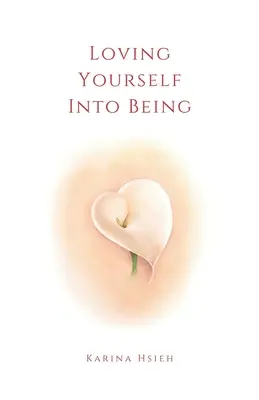 Loving Yourself Into Being: Básne o láske k sebe a súcite - Loving Yourself Into Being: Poems on Self-Love & Compassion