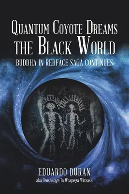 Kvantový kojot sníva o čiernom svete: Sága o Buddhovi v Redface pokračuje - Quantum Coyote Dreams the Black World: Buddha in Redface Saga Continues
