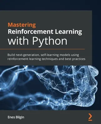 Mastering Reinforcement Learning with Python: Zostavte samoučiace sa modely novej generácie pomocou techník a osvedčených postupov reinforcement learningu - Mastering Reinforcement Learning with Python: Build next-generation, self-learning models using reinforcement learning techniques and best practices
