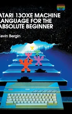 Strojový jazyk Atari 130XE pre úplných začiatočníkov - Atari 130XE Machine Language for the Absolute Beginner