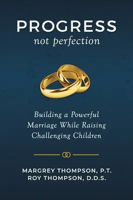 Pokrok, nie dokonalosť: Budovanie silného manželstva pri výchove náročných detí - Progress not Perfection: Building a Powerful Marriage While Raising Challenging Children