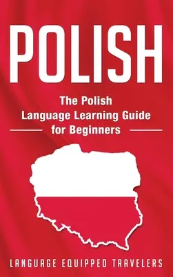 Poľský jazyk: Príručka poľského jazyka pre začiatočníkov - Polish: The Polish Language Learning Guide for Beginners