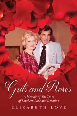 Krupice a ruže: Spomienky na 60 rokov južanskej lásky a oddanosti - Grits and Roses: A Memoir of 60 Years of Southern Love and Devotion