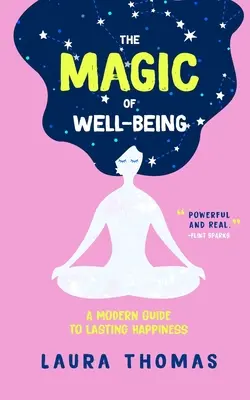 Kúzlo pohody: Moderný sprievodca k trvalému šťastiu - The Magic of Well-Being: A Modern Guide to Lasting Happiness