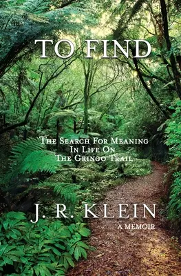 Nájsť: Hľadanie zmyslu života na gringovskej ceste - To Find: The Search for Meaning in Life on the Gringo Trail