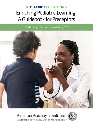Pediatrické zbierky: Obohatenie pediatrického vzdelávania: A Guidebook for Preceptors: Príručka pre preceptorov - Pediatric Collections: Enriching Pediatric Learning: A Guidebook for Preceptors: A Guidebook for Preceptors