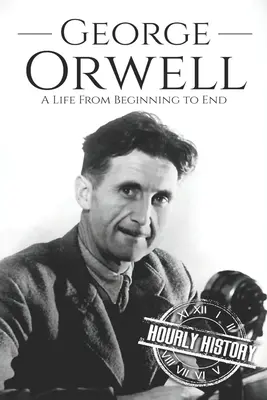 George Orwell: Život od začiatku do konca - George Orwell: A Life from Beginning to End