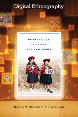 Digitálna etnografia: Antropológia, rozprávanie a nové médiá - Digital Ethnography: Anthropology, Narrative, and New Media