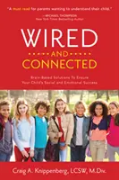 Zapojení a prepojení: Viazané a prepojené: Riešenie založené na mozgu, ktoré zabezpečí sociálny a emocionálny úspech vášho dieťaťa - Wired and Connected: Brain-Based Solution To Ensure Your Child's Social and Emotional Success