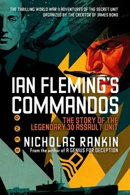 Ian Fleming's Commandos: Príbeh legendárnej 30. útočnej jednotky - Ian Fleming's Commandos: The Story of the Legendary 30 Assault Unit