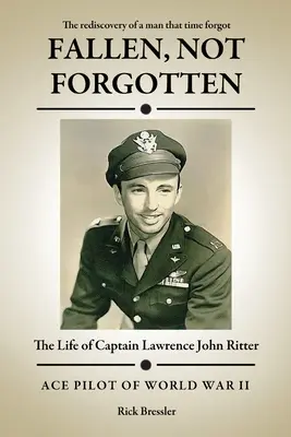Padlí, nie zabudnutí: Život kapitána Lawrenca Johna Rittera - Fallen, Not Forgotten: The Life of Captain Lawrence John Ritter