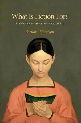 Načo je beletria?: Obnovený literárny humanizmus - What Is Fiction For?: Literary Humanism Restored