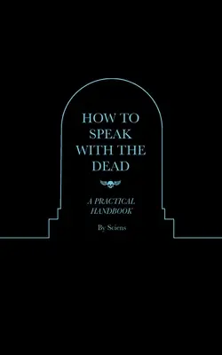 Ako hovoriť s mŕtvymi: Praktická príručka - How to Speak With the Dead: A Practical Handbook