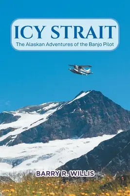 Ľadový prieliv: Aljašské dobrodružstvá pilota banjo - Icy Strait: The Alaskan Adventures of the Banjo Pilot