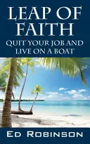 Skok viery: Dajte výpoveď v práci a žite na lodi - Leap of Faith: Quit Your Job and Live on a Boat
