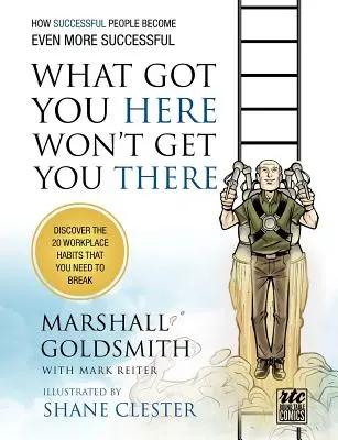 Čo vás dostalo sem, vás nedostane tam: Ako sa úspešní ľudia stávajú ešte úspešnejšími: Komiksy pri okrúhlom stole - What Got You Here Won't Get You There: How Successful People Become Even More Successful: Round Table Comics