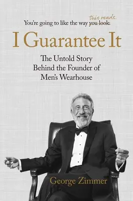 Ručím za to: Nevypovedaný príbeh zakladateľa spoločnosti Men's Wearhouse - I Guarantee It: The Untold Story Behind the Founder of Men's Wearhouse
