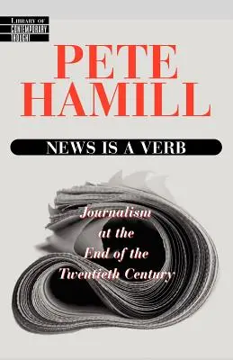 Správy sú sloveso: žurnalistika na konci dvadsiateho storočia - News Is a Verb: Journalism at the End of the Twentieth Century