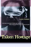 Vzatí ako rukojemníci: Iránska rukojemnícka kríza a prvé stretnutie Ameriky s radikálnym islamom - Taken Hostage: The Iran Hostage Crisis and America's First Encounter with Radical Islam