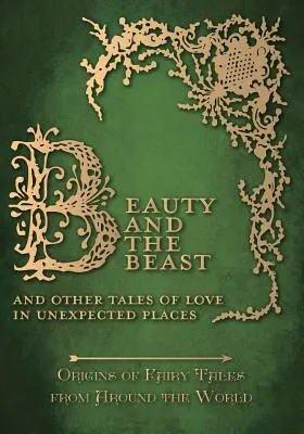 Kráska a zviera - A iné príbehy o láske na nečakaných miestach (Pôvod rozprávok z celého sveta) - Beauty and the Beast - And Other Tales of Love in Unexpected Places (Origins of Fairy Tales from Around the World)