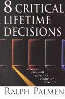8 kritických celoživotných rozhodnutí: Rozhodnutia, ktoré ovplyvnia kvalitu vášho života - 8 Critical Lifetime Decisions: Choices That Will Affect the Quality of Your Life