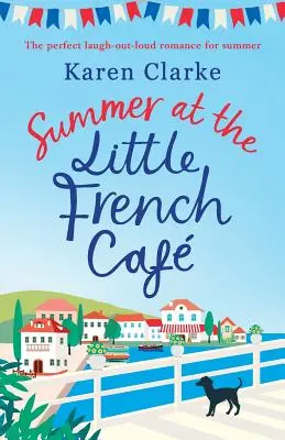 Leto v Malej francúzskej kaviarni: Perfektná romantická komédia na leto, pri ktorej sa budete smiať nahlas - Summer at the Little French Cafe: The perfect laugh out loud romance for summer