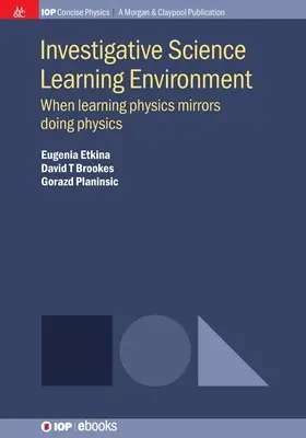 Investigatívne vedecké vzdelávacie prostredie: Keď učenie sa fyziky odráža praktickú fyziku - Investigative Science Learning Environment: When Learning Physics Mirrors Doing Physics