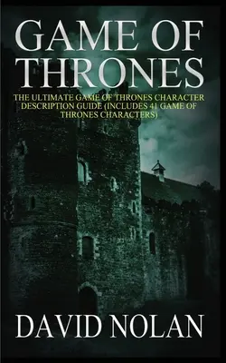 Hra o tróny: (obsahuje 41 postáv zo seriálu Hra o tróny) - Game of Thrones: The Ultimate Game of Thrones Character Description Guide (Includes 41 Game of Thrones Characters)