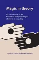 Mágia v teórii: Úvod do teoretických a psychologických prvkov kúzelníctva - Magic in Theory: An Introduction to the Theoretical and Psychological Elements of Conjuring