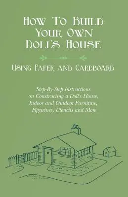 Ako si postaviť vlastný domček pre bábiky z papiera a kartónu. Návod na stavbu domčeka pre bábiky krok za krokom, vnútorný a vonkajší nábytok, - How To Build Your Own Doll's House, Using Paper and Cardboard. Step-By-Step Instructions on Constructing a Doll's House, Indoor and Outdoor Furniture,