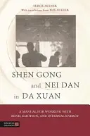 Shen Gong a Nei Dan v Da Xuan: Príručka pre prácu s mysľou, emóciami a vnútornou energiou - Shen Gong and Nei Dan in Da Xuan: A Manual for Working with Mind, Emotion, and Internal Energy