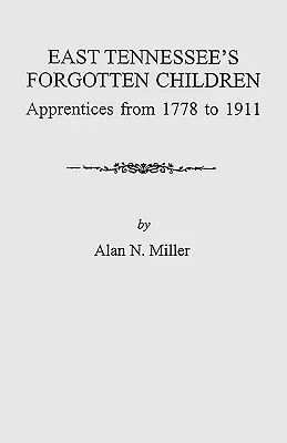 Zabudnuté deti východného Tennessee: Učni z rokov 1778-1911 - East Tennessee's Forgotten Children: Apprentices from 1778-1911