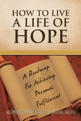Ako žiť život plný nádeje: Plán na dosiahnutie osobného naplnenia - How to Live a Life of Hope: A Roadmap for Achieving Personal Fulfillment