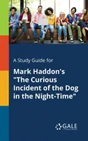 Sprievodca štúdiom k románu Marka Haddona The Curious Incident of the Dog in the Night-Time - A Study Guide for Mark Haddon's The Curious Incident of the Dog in the Night-Time
