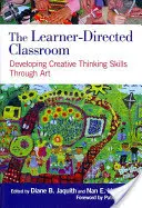Trieda riadená žiakom: Rozvoj zručností tvorivého myslenia prostredníctvom umenia - The Learner-Directed Classroom: Developing Creative Thinking Skills Through Art