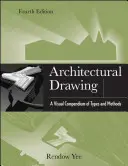 Architektonické kreslenie: Vizuálne kompendium typov a metód - Architectural Drawing: A Visual Compendium of Types and Methods