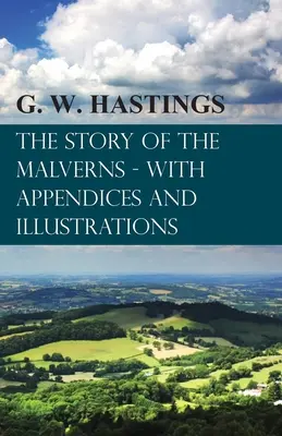 Príbeh Malvernovcov - s prílohami a ilustráciami - The Story of the Malverns - With Appendices and Illustrations