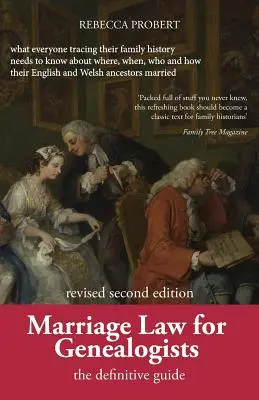 Manželské právo pre genealógov: Čo každý, kto sleduje svoju rodinnú históriu, potrebuje vedieť o tom, kde, kedy, kto a ako ich - Marriage Law for Genealogists: The Definitive Guide ...What Everyone Tracing Their Family History Needs to Know about Where, When, Who and How Their