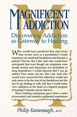 Veľkolepá závislosť: Objavovanie závislosti ako brány k uzdraveniu - Magnificent Addiction: Discovering Addiction as Gateway to Healing