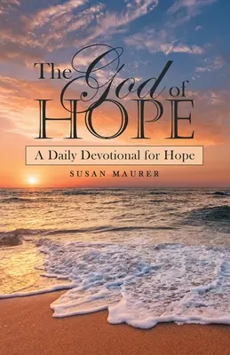 Boh nádeje: Denná pobožnosť pre nádej - The God of Hope: A Daily Devotional for Hope